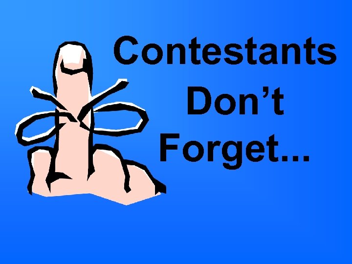 Contestants Don’t Forget. . . 