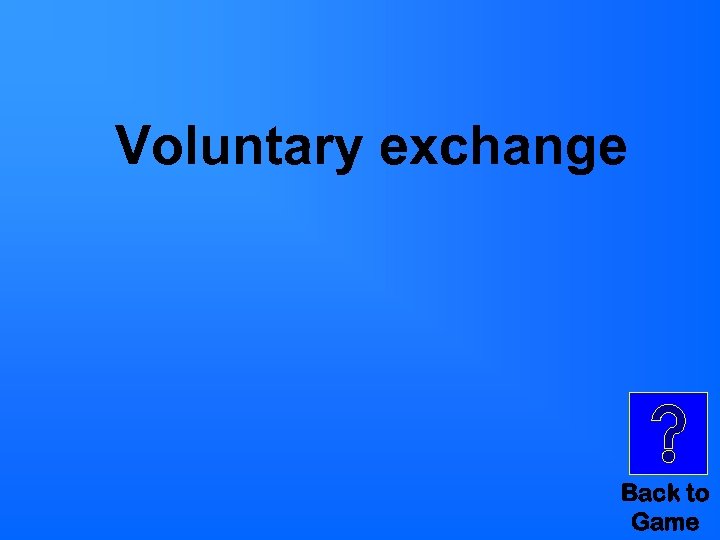 Voluntary exchange Back to Game 