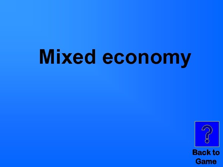 Mixed economy Back to Game 