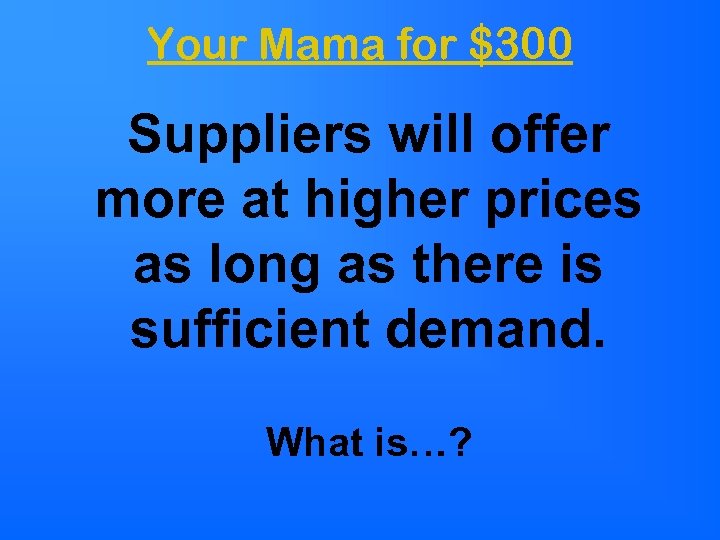 Your Mama for $300 Suppliers will offer more at higher prices as long as