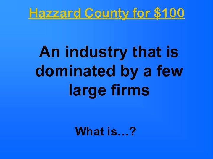 Hazzard County for $100 An industry that is dominated by a few large firms