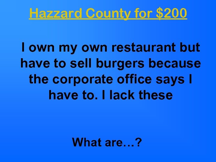 Hazzard County for $200 I own my own restaurant but have to sell burgers