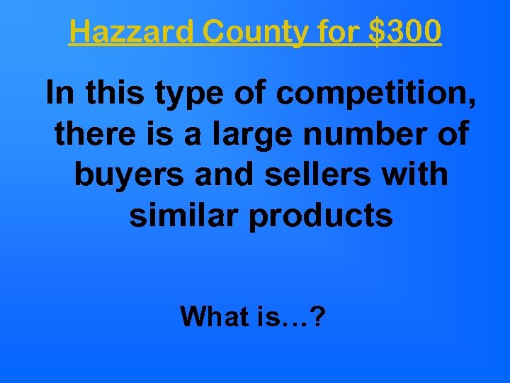 Hazzard County for $300 In this type of competition, there is a large number