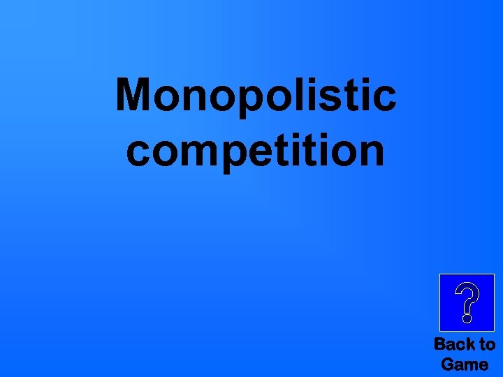 Monopolistic competition Back to Game 