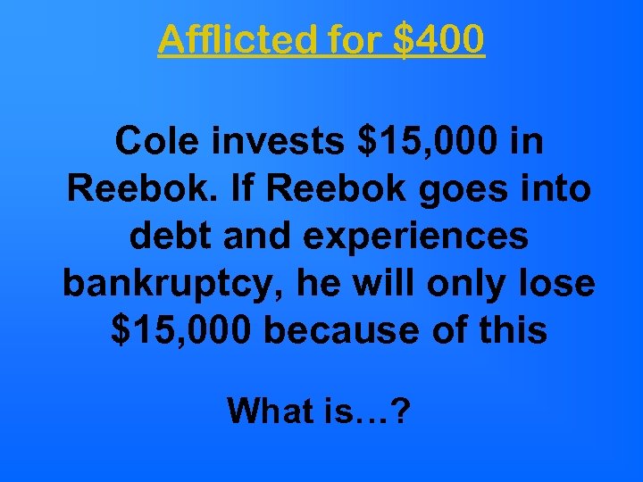 Afflicted for $400 Cole invests $15, 000 in Reebok. If Reebok goes into debt