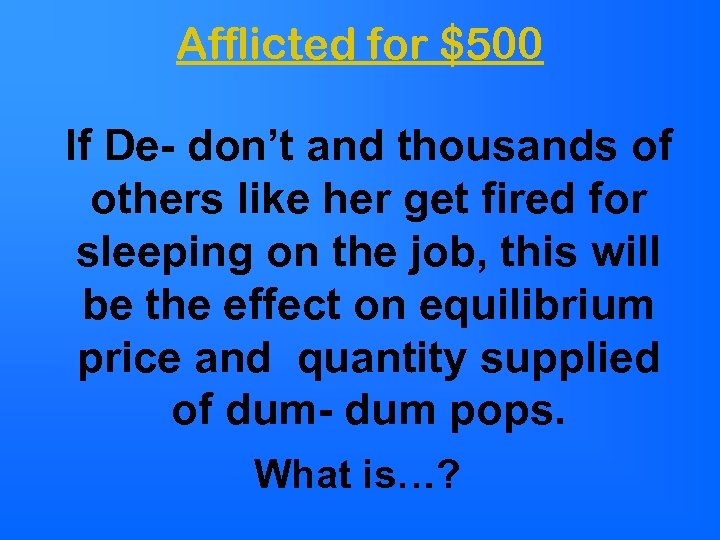 Afflicted for $500 If De- don’t and thousands of others like her get fired