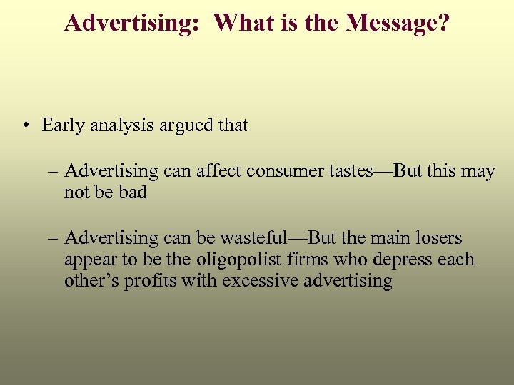 Advertising: What is the Message? • Early analysis argued that – Advertising can affect