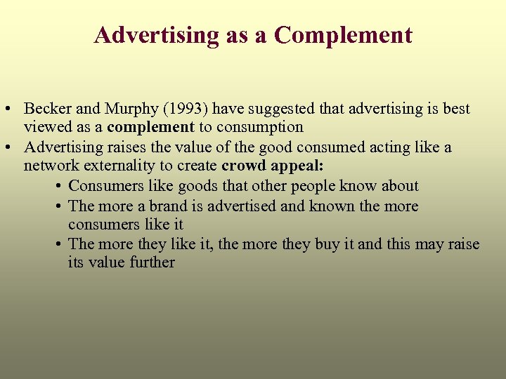 Advertising as a Complement • Becker and Murphy (1993) have suggested that advertising is