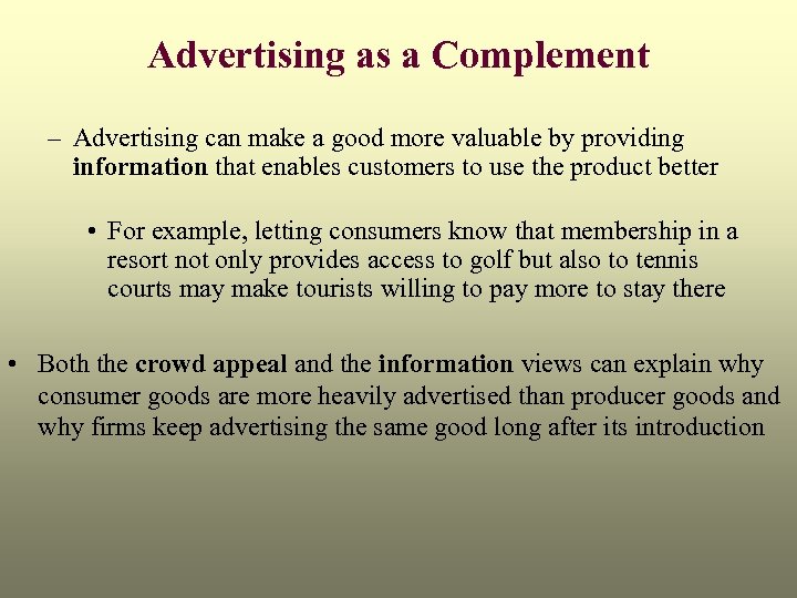 Advertising as a Complement – Advertising can make a good more valuable by providing