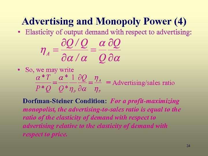 Advertising and Monopoly Power (4) • Elasticity of output demand with respect to advertising: