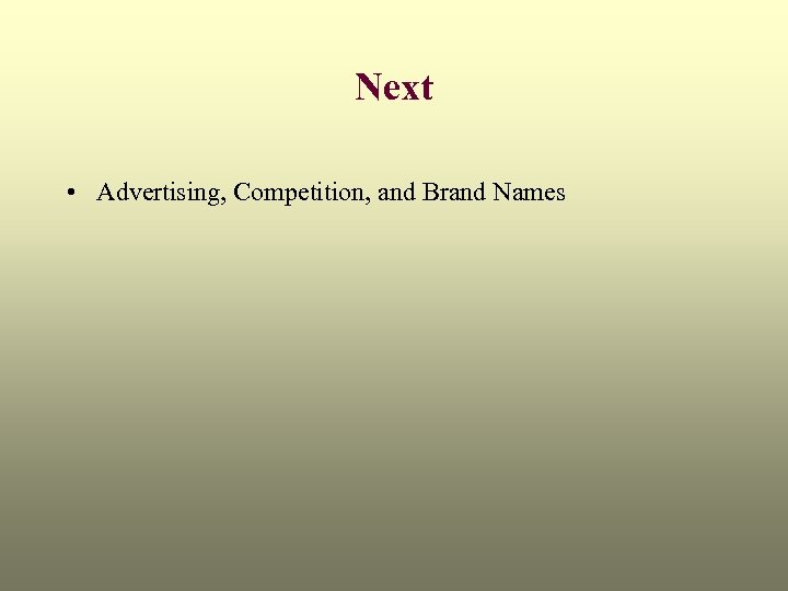 Next • Advertising, Competition, and Brand Names 