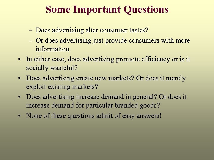 Some Important Questions • • – Does advertising alter consumer tastes? – Or does
