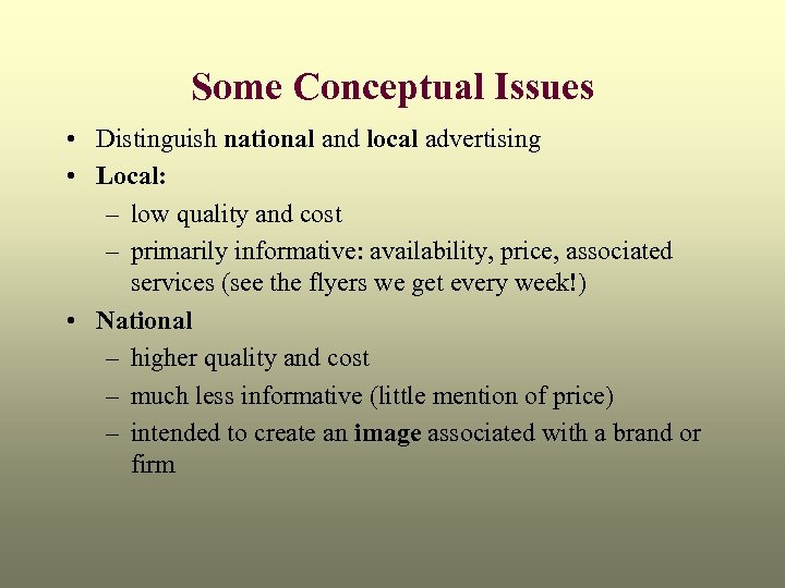 Some Conceptual Issues • Distinguish national and local advertising • Local: – low quality