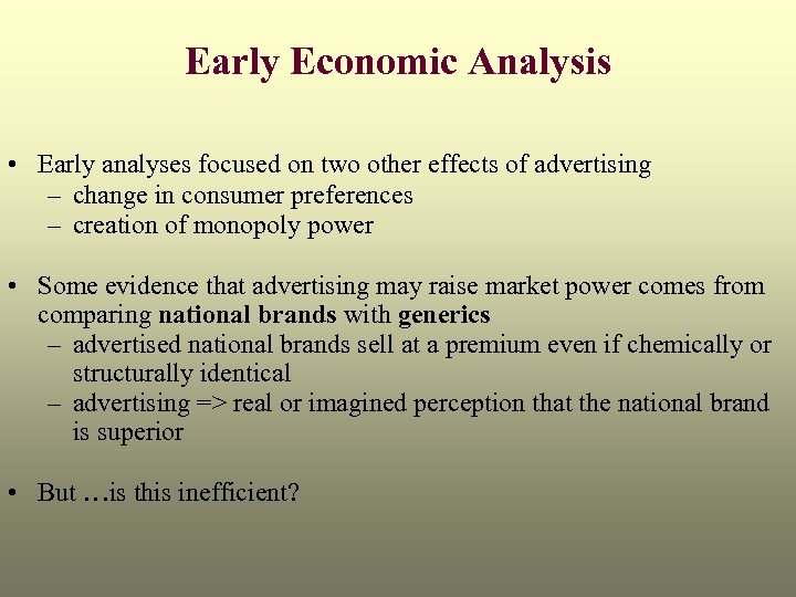 Early Economic Analysis • Early analyses focused on two other effects of advertising –