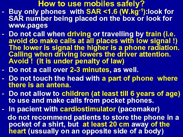 How to use mobiles safely? - Buy only phones with SAR <1. 6 (W.