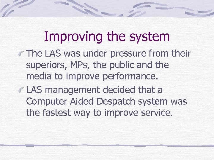 Improving the system The LAS was under pressure from their superiors, MPs, the public