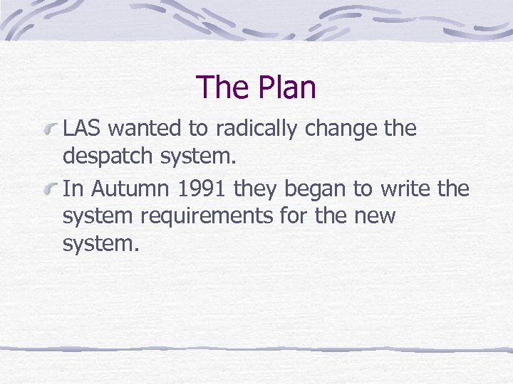 The Plan LAS wanted to radically change the despatch system. In Autumn 1991 they