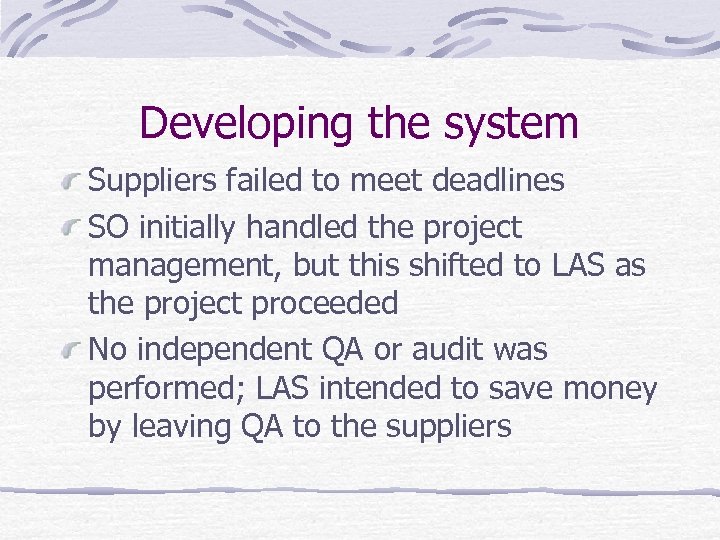 Developing the system Suppliers failed to meet deadlines SO initially handled the project management,