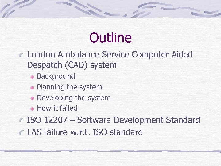 Outline London Ambulance Service Computer Aided Despatch (CAD) system Background Planning the system Developing