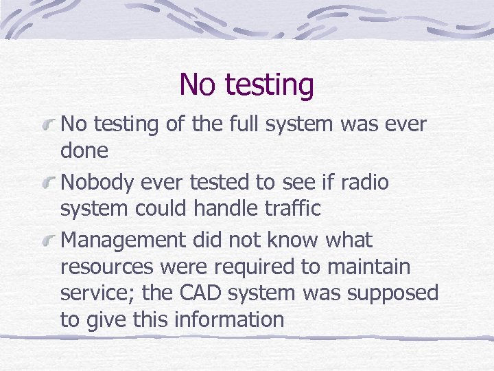 No testing of the full system was ever done Nobody ever tested to see