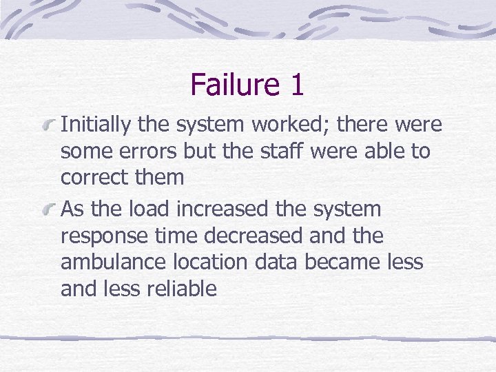 Failure 1 Initially the system worked; there were some errors but the staff were