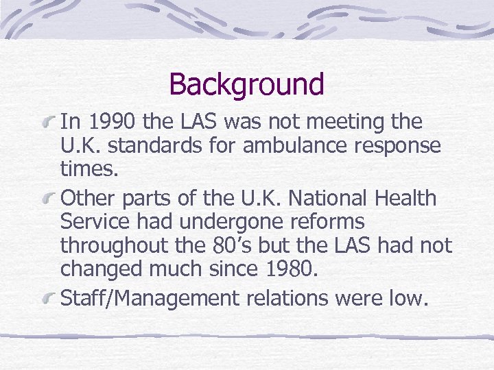 Background In 1990 the LAS was not meeting the U. K. standards for ambulance