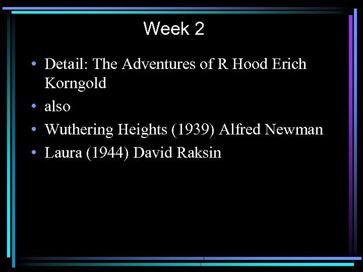 Week 2 • Detail: The Adventures of R Hood Erich Korngold • also •