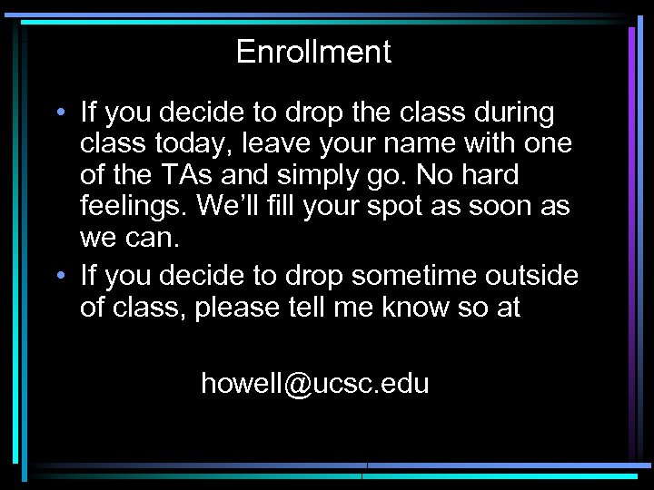 Enrollment • If you decide to drop the class during class today, leave your