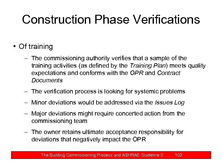 Construction Phase Verifications • Of training – The commissioning authority verifies that a sample