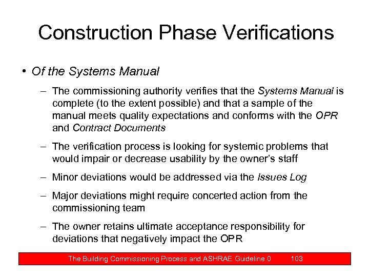 Construction Phase Verifications • Of the Systems Manual – The commissioning authority verifies that