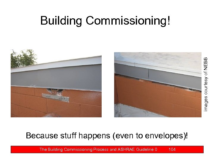 images courtesy of NEBB Building Commissioning! Because stuff happens (even to envelopes)! The Building