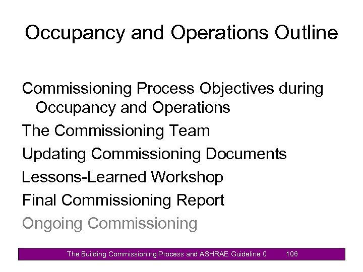 Occupancy and Operations Outline Commissioning Process Objectives during Occupancy and Operations The Commissioning Team