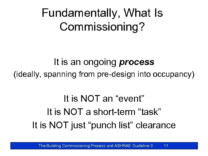 Fundamentally, What Is Commissioning? It is an ongoing process (ideally, spanning from pre-design into