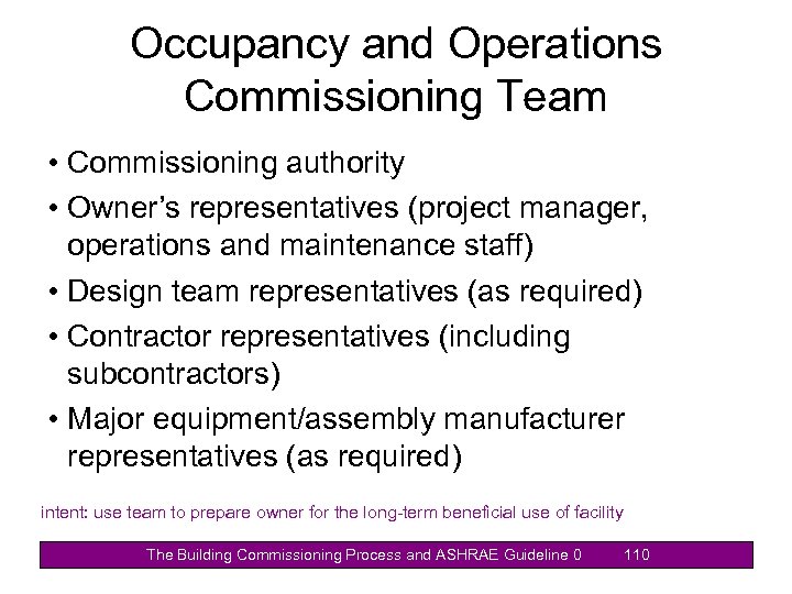 Occupancy and Operations Commissioning Team • Commissioning authority • Owner’s representatives (project manager, operations