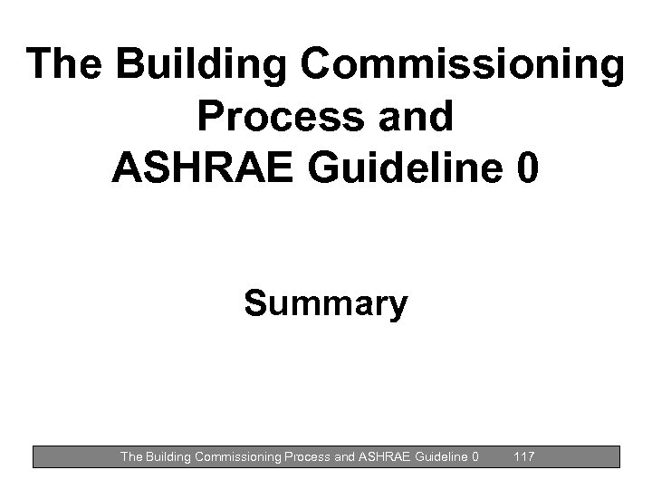 The Building Commissioning Process and ASHRAE Guideline 0 Summary The Building Commissioning Process and