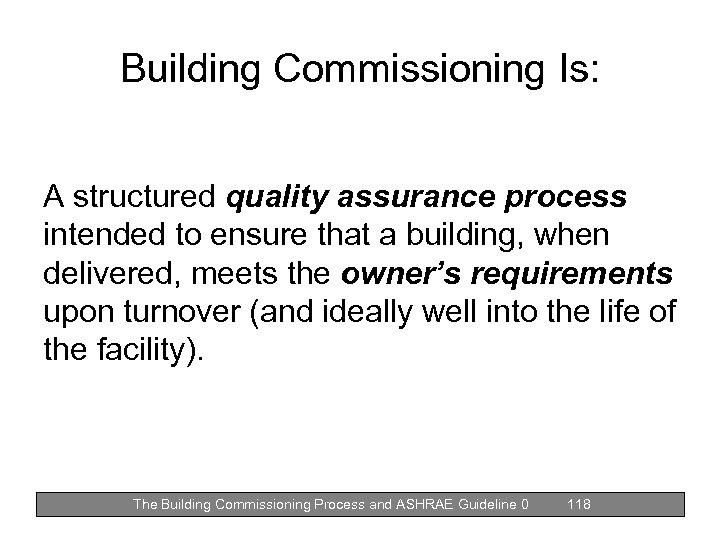 Building Commissioning Is: A structured quality assurance process intended to ensure that a building,