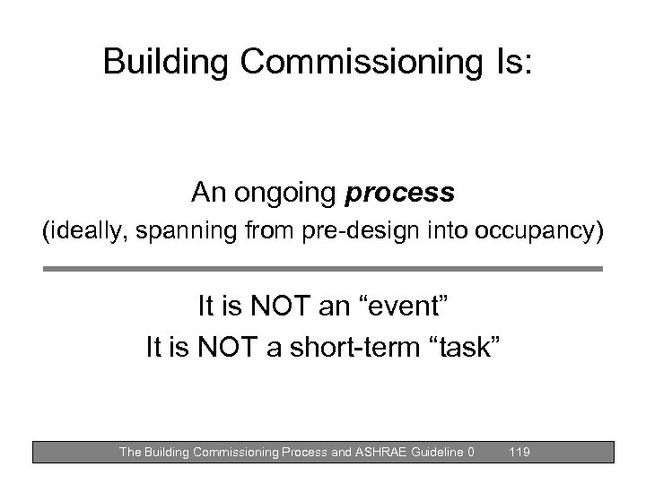 Building Commissioning Is: An ongoing process (ideally, spanning from pre-design into occupancy) It is