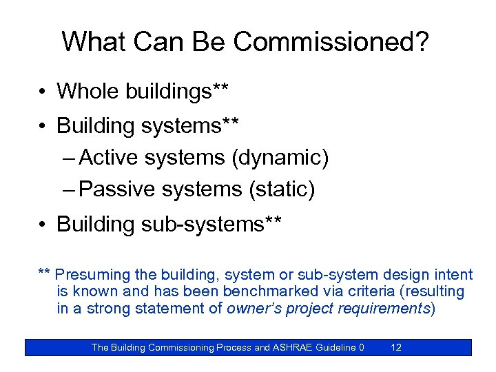 What Can Be Commissioned? • Whole buildings** • Building systems** – Active systems (dynamic)