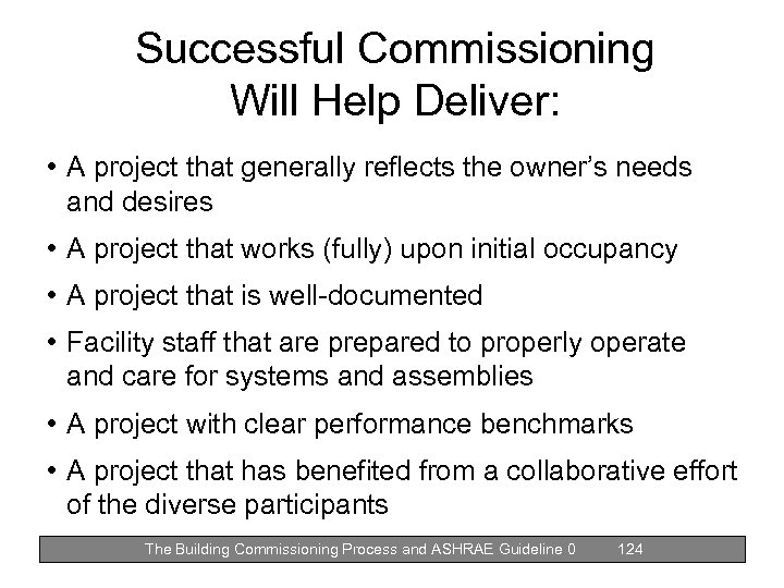 Successful Commissioning Will Help Deliver: • A project that generally reflects the owner’s needs