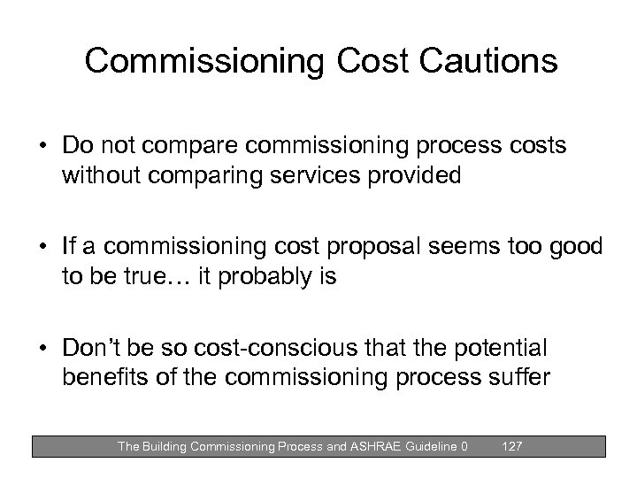 Commissioning Cost Cautions • Do not compare commissioning process costs without comparing services provided