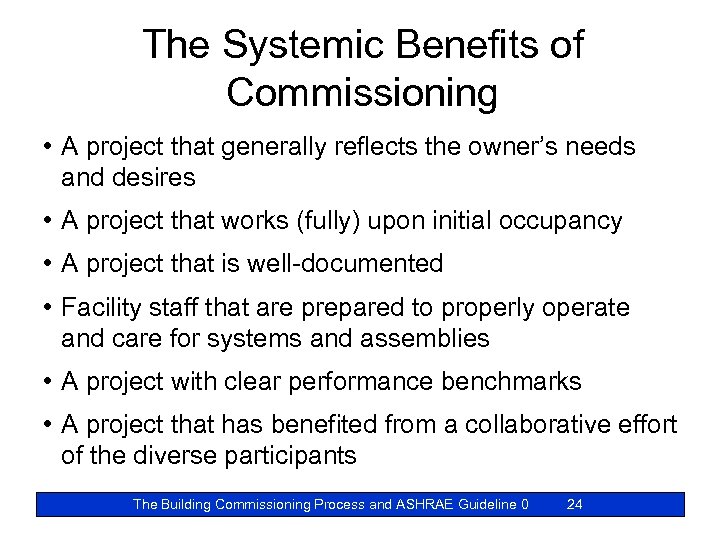 The Systemic Benefits of Commissioning • A project that generally reflects the owner’s needs