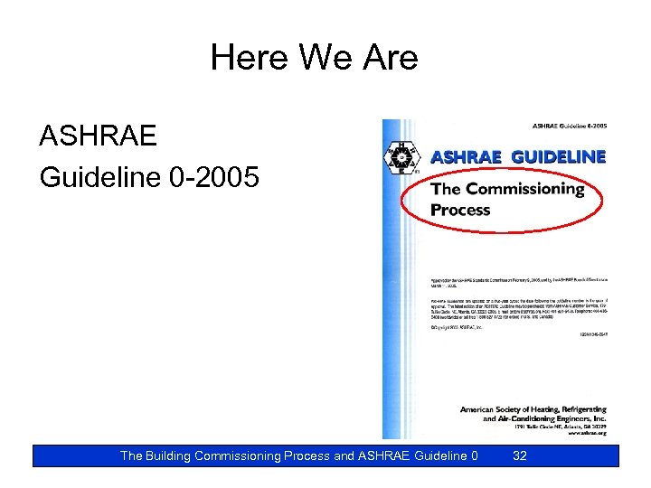 Here We Are ASHRAE Guideline 0 -2005 The Building Commissioning Process and ASHRAE Guideline