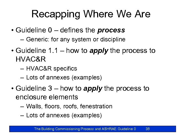 Recapping Where We Are • Guideline 0 – defines the process – Generic: for