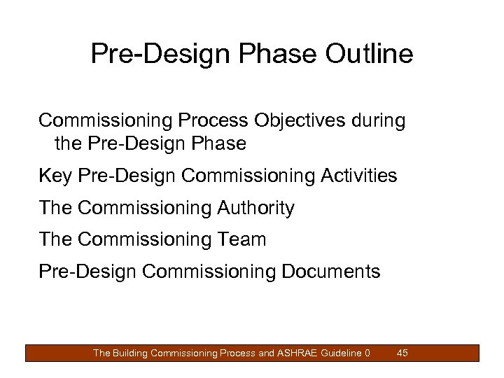 Pre-Design Phase Outline Commissioning Process Objectives during the Pre-Design Phase Key Pre-Design Commissioning Activities