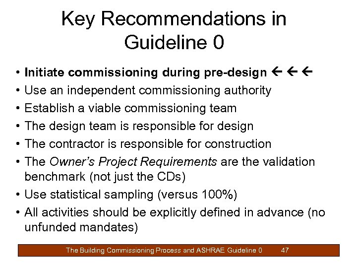 Key Recommendations in Guideline 0 • • • Initiate commissioning during pre-design Use an