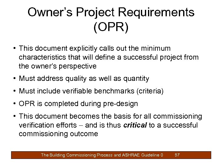 Owner’s Project Requirements (OPR) • This document explicitly calls out the minimum characteristics that