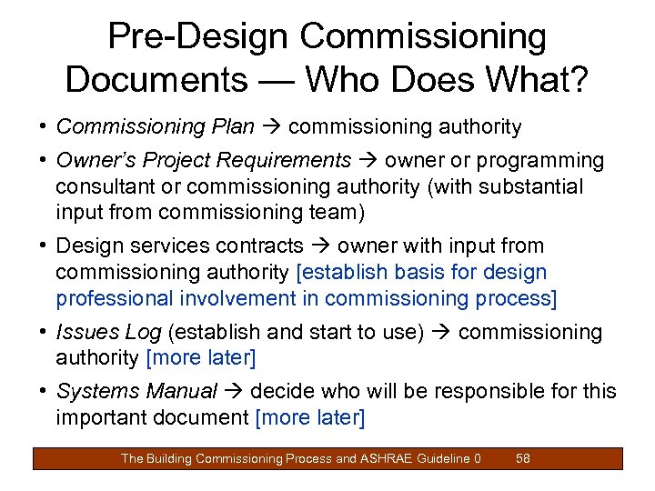 Pre-Design Commissioning Documents — Who Does What? • Commissioning Plan commissioning authority • Owner’s