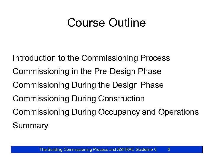 Course Outline Introduction to the Commissioning Process Commissioning in the Pre-Design Phase Commissioning During