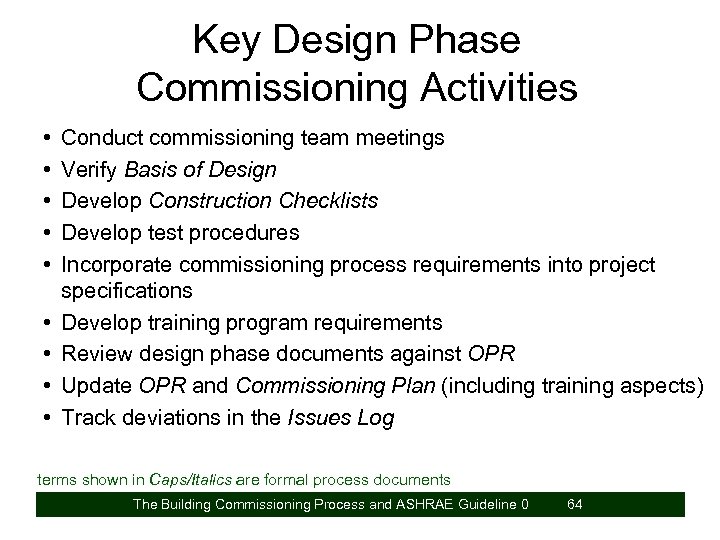 Key Design Phase Commissioning Activities • • • Conduct commissioning team meetings Verify Basis