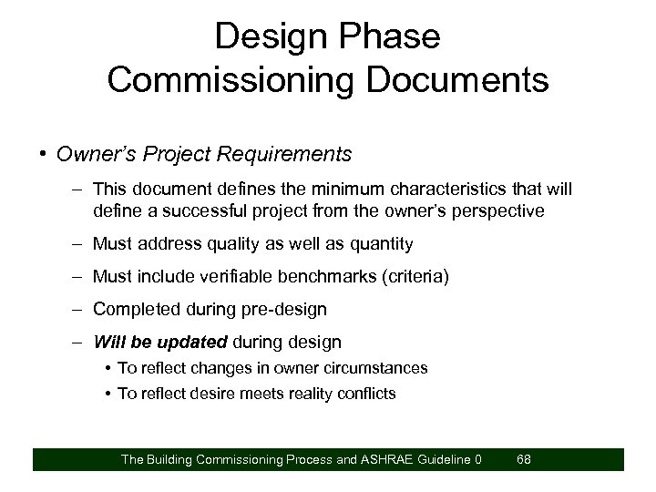 Design Phase Commissioning Documents • Owner’s Project Requirements – This document defines the minimum